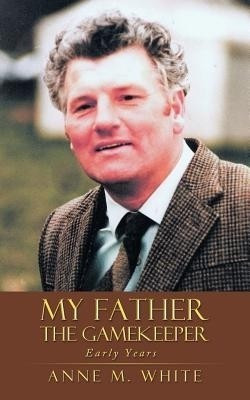 My Father the Gamekeeper(English, Paperback, White Anne M.)
