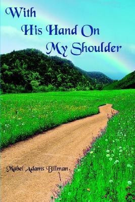 With His Hand On My Shoulder(English, Hardcover, Billman Mabel Adams)