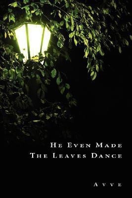 He Even Made The Leaves Dance(English, Paperback, A v v e)