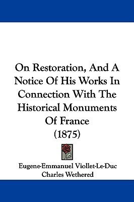 On Restoration, And A Notice Of His Works In Connection With The Historical Monuments Of France (1875)(English, Paperback, Viollet-Le-Duc Eugene-Emmanuel)