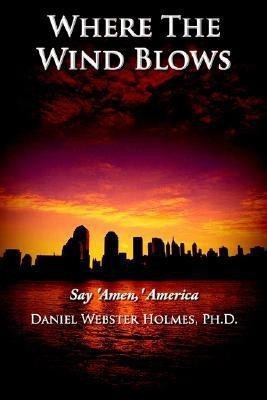 Where The Wind Blows(English, Paperback, Holmes Ph.D. Daniel Webster)