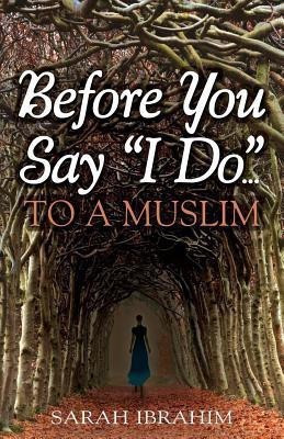 Before You Say I Do... To A Muslim(English, Paperback, Ibrahim Sarah)