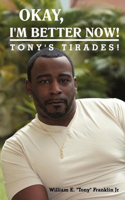 Okay, I'm Better Now!(English, Paperback, Franklin William E Tony Jr)