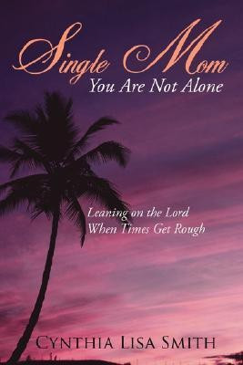 Single Mom You Are Not Alone(English, Paperback, Smith Cynthia Lisa)