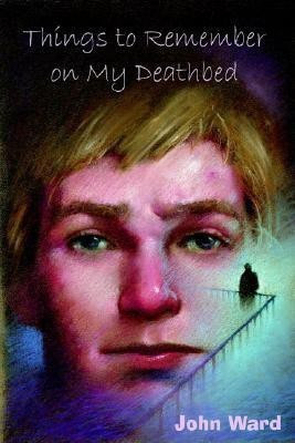 Things to Remember on My Deathbed(English, Paperback, Ward John)