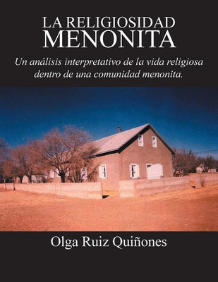 La Religiosidad Menonita. Un Analisis Interpretativo de La Vida Religiosa Dentro de Una Comunidad Menonita.(Spanish, Paperback, Quinones Olga Ruiz)