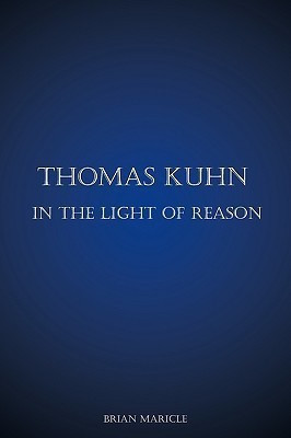 Thomas Kuhn in the Light of Reason(English, Paperback, Maricle Brian Andrew)