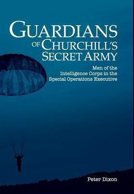 Guardians of Churchill's Secret Army(English, Hardcover, Dixon Peter)