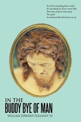 In the Buddy Bye of Man(English, Paperback, Pleasant III William Edward)