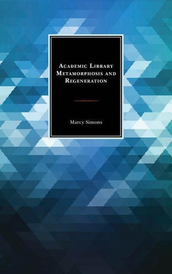Academic Library Metamorphosis and Regeneration(English, Hardcover, Simons Marcy)