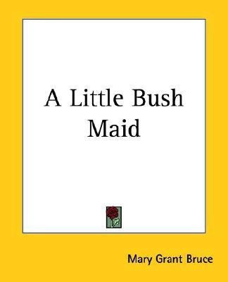 A Little Bush Maid(English, Paperback, Bruce Mary Grant)