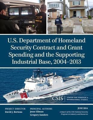 U.S. Department of Homeland Security Contract and Grant Spending and the Supporting Industrial Base, 2004-2013(English, Paperback, Ellman Jesse)