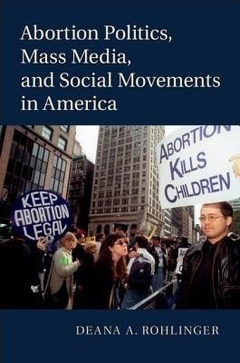 Abortion Politics, Mass Media, and Social Movements in America(English, Hardcover, Rohlinger Deana A.)