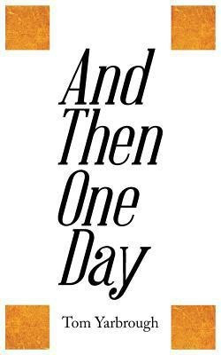 And Then One Day(English, Paperback, Yarbrough Tom)