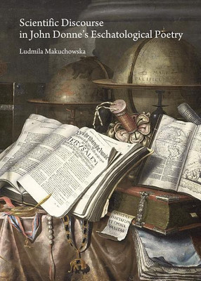 Scientific Discourse in John Donne's Eschatological Poetry(English, Hardcover, Makuchowska Ludmila)