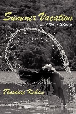 Summer Vacation and Other Stories(English, Paperback, Kohan Theodore)