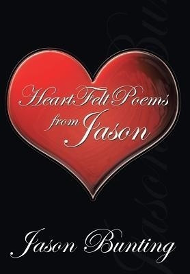Heart Felt Poems from Jason(English, Hardcover, Bunting Jason)