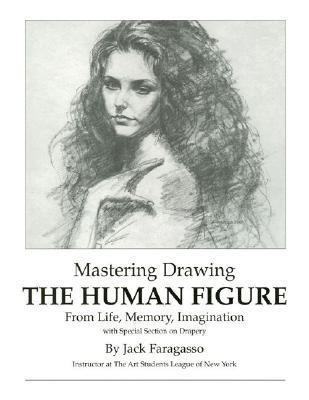 Mastering Drawing the Human Figure From Life, Memory, Imagination(English, Paperback, Faragasso Jack)