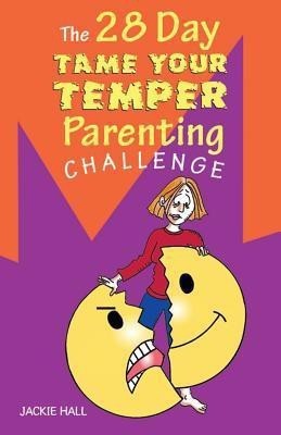 The 28 Day Tame Your Temper Parenting Challenge(English, Paperback, Hall Jackie)