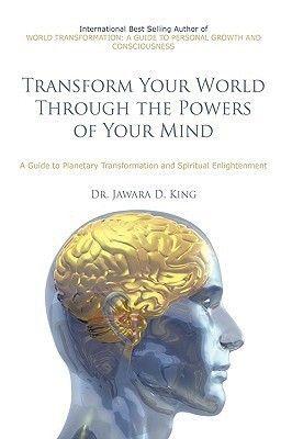 Transform Your World Through the Powers of Your Mind(English, Hardcover, King Dr. Jawara D.)