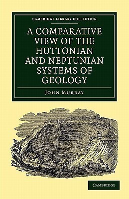 A Comparative View of the Huttonian and Neptunian Systems of Geology(English, Paperback, Murray John)