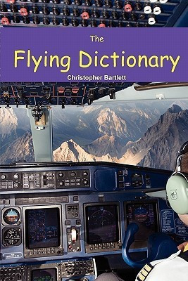 The Flying Dictionary  - A Fascinating and Unparalleled Primer (Air Crashes and Miracle Landings)(English, Paperback, Bartlett Christopher)