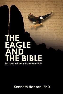 The Eagle & The Bible(English, Paperback, Hanson Kenneth PhD)