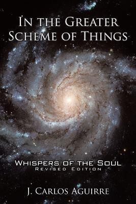 In the Greater Scheme of Things - Whispers of the Soul(English, Paperback, J. Carlos Aguirre)