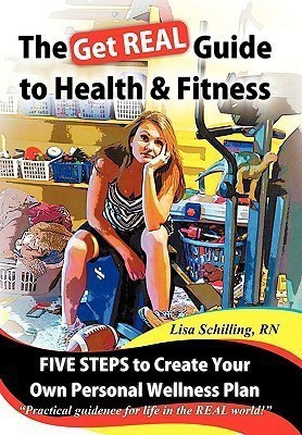 The Get REAL Guide to Health and Fitness(English, Hardcover, Schilling RN Lisa)