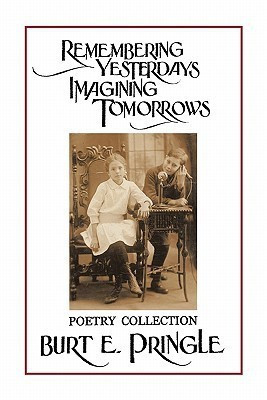 Remembering Yesterdays Imagining Tomorrows(English, Paperback, Pringle Burt E.)