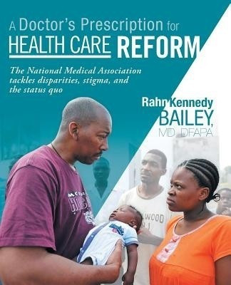 A Doctor's Prescription for Health Care Reform(English, Paperback, Bailey MD DFAPA Rahn Kennedy)