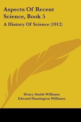 Aspects Of Recent Science, Book 5(English, Paperback, Williams Henry Smith)