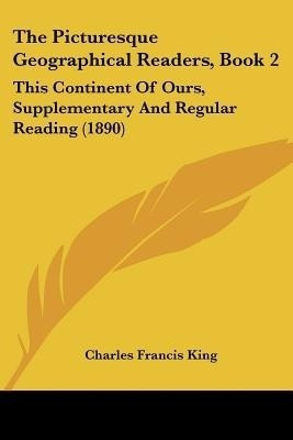 The Picturesque Geographical Readers, Book 2(English, Paperback, King Charles Francis)