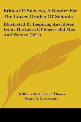Ethics Of Success, A Reader For The Lower Grades Of Schools(English, Paperback, Thayer William Makepeace)