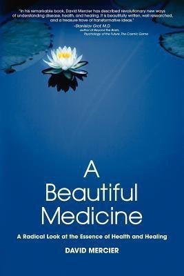 A Beautiful Medicine - A Radical Look at the Essence of Health and Healing(English, Paperback, Mercier David G)