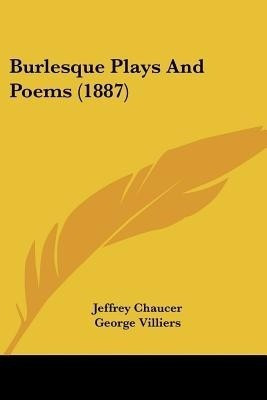 Burlesque Plays And Poems (1887)(English, Paperback, Chaucer Jeffrey)