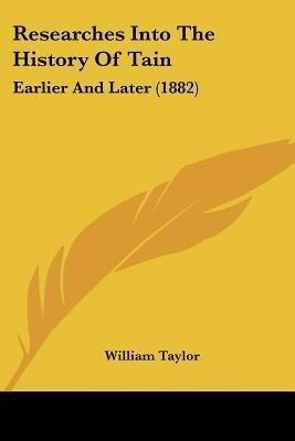 Researches Into The History Of Tain(English, Paperback, Taylor William)