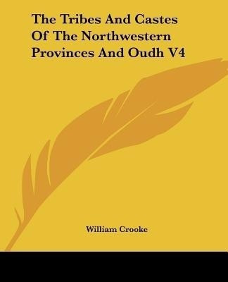 The Tribes and Castes of the Northwestern Provinces and Oudh V4(English, Paperback, Crooke William)