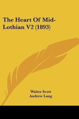 The Heart of Mid-Lothian V2 (1893)(English, Paperback, Scott Walter Sir)