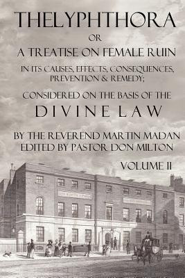 Thelyphthora or A Treatise on Female Ruin Volume 2, In Its Causes, Effects, Consequences, Prevention, & Remedy; Considered On The Basis Of Divine Law(English, Paperback, Madan Martin) Thelyphthora or A Treatise on Female Ruin Volume 2, In Its Causes, Effects, Consequences, Prevention, & Remedy; Considered On The Basis Of Divine Law(English, Paperback, Madan Martin)