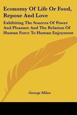 Economy of Life or Food, Repose and Love(English, Paperback, Miles George Llb)