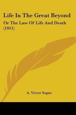 Life In The Great Beyond(English, Paperback, Segno A Victor)