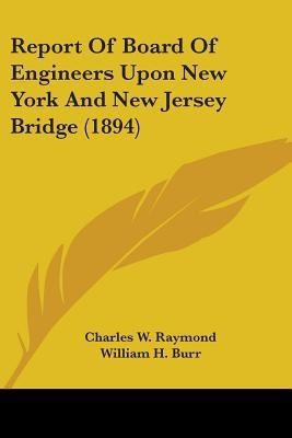 Report Of Board Of Engineers Upon New York And New Jersey Bridge (1894)(English, Paperback, Raymond Charles W)