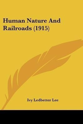Human Nature And Railroads (1915)(English, Paperback, Lee Ivy Ledbetter)