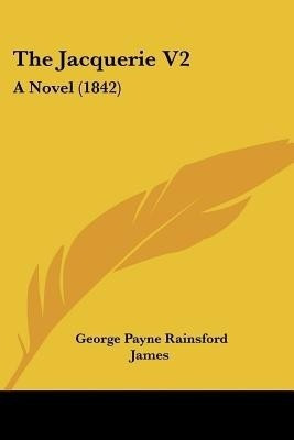 The Jacquerie V2(English, Paperback, James George Payne Rainsford)