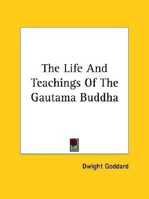 The Life And Teachings Of The Gautama Buddha(English, Paperback, Goddard Dwight)