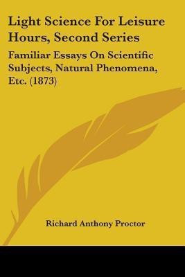 Light Science For Leisure Hours, Second Series(English, Paperback, Proctor Richard Anthony)
