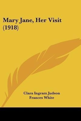 Mary Jane, Her Visit (1918)(English, Paperback, Judson Clara Ingram)