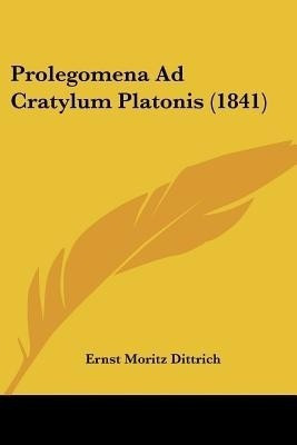 Prolegomena Ad Cratylum Platonis (1841)(English, Paperback, Dittrich Ernst Moritz)