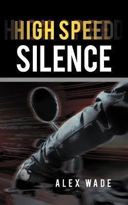 High Speed Silence(English, Paperback, WADE ALEX)